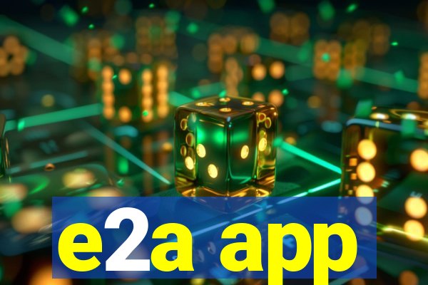 e2a app